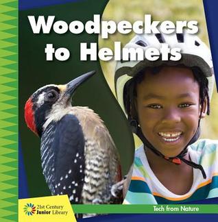 Woodpeckers to Helmets (21st Century Junior Library: Tech from Nature)