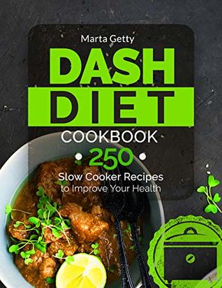 Dash Diet Cookbook 250 Slow Cooker Recipes To Improve Your