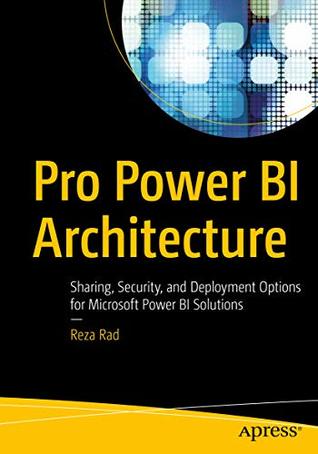 Pro Power BI Architecture: Sharing, Security, and Deployment Options for Microsoft Power BI Solutions (Kindle Edition)