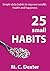 Habits: 25 Small hHabits, t...