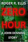 Zero Hour: A John Denning Story (Book 3) Zero Hour: A John Denning Story (Book 3)