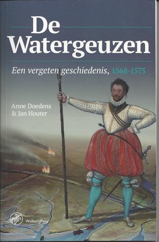 De Watergeuzen. Een vergeten geschiedenis, 1568-1575