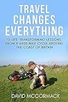 Travel Changes Everything: 12 Life-Transforming Lessons from a 6000-Mile Cycle Around the Coast of Britain