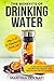 The Benefits of Drinking Water: Why Is It So Important to Drink Lots?: Fruit infused water: 21 Delicious cocktails Recipes for Weight Loss, Health and Detox
