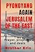 Pyongyang Again Jerusalem of the East by Brother Eric