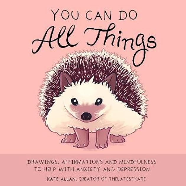 You Can Do All Things: Drawings, Affirmations and Mindfulness to Help With Anxiety and Depression (Book Gift for Women) (TheLatestKate)
