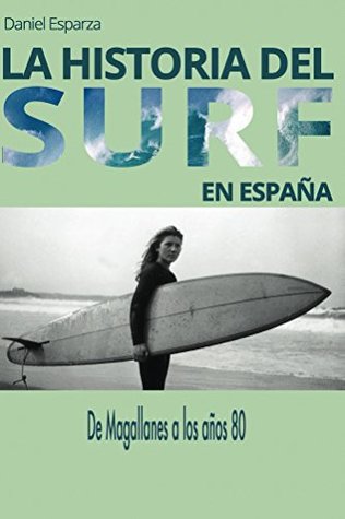 La historia del surf en España: De Magallanes a los años 80 (Kindle Edition)