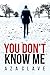 You Don't Know Me: A debut ...