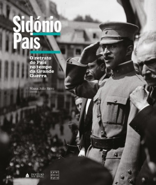 Sidónio Pais : o retrato do País no tempo da Grande Guerra