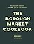 The Borough Market Cookbook: Recipes and stories from a year at the market