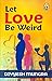 Let Love Be Weird [Paperbac...