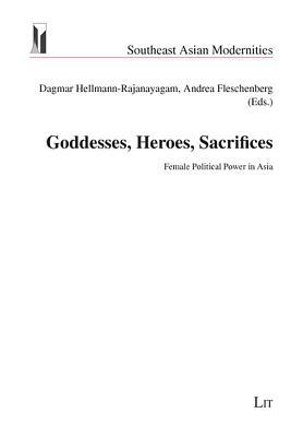 Goddesses, Heroes, Sacrifices: Female Political Power in Asia