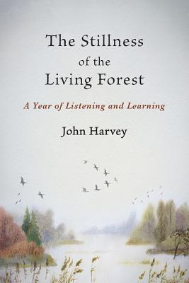 The Stillness of the Living Forest: A Year of Listening and Learning (Paperback)