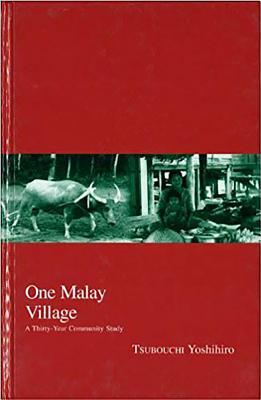 One Malay Village: A Thirty-Year Community Study (2) (Kyoto Area Studies on Asia)