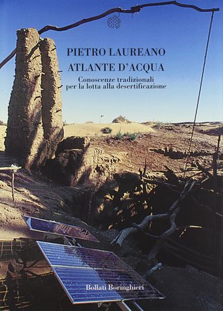 Atlante d'acqua. Conoscenze tradizionali per la lotta alla desertificazione