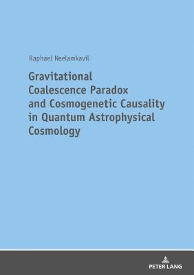 Gravitational Coalescence Paradox and Cosmogenetic Causality in Quantum Astrophysical Cosmology (German Edition)