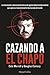 Cazando al Chapo by Douglas Century