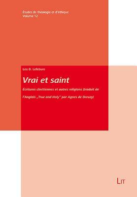 Vrai et saint: Ecritures chretiennes et autres religions (traduit de l'Anglais True and Holy par Agnes de Dreuzy) (12) (Etudes de theologie et d'ethique)