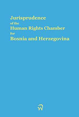 Jurisprudence of the Human Rights Chamber for Bosnia and Herzegovina Collection: Volume 31, The Cases 98-1794/98-1968 (31)