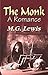 The Monk: A Romance: M.G. Lewis's Best Classic Horror Thrillers - M.G. Lewis' Enigmatic Narrative: Embarking on the Romance of The Monk (Best Classic Horror Novels of All Time)