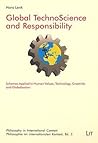Global TechnoScience and Responsibility: Schemes Applied to Human Values, Technology, Creativity and Globalisation (3) (Philosophy in International ... Kontext. Studies / Abhandlungen) Global TechnoScience and Responsibility: Schemes Applied to Human Values, Technology, Creativity and Globalisation (3) (Philosophy in International ... Kontext. Studies / Abhandlungen)