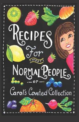 Recipes for Most Normal People: Carol's Coveted Collection, Compact Edition