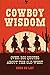 Cowboy Wisdom: Over 200 Quo...