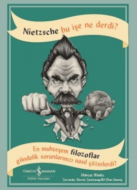 Nietzsche Bu İşe Ne Derdi? En Muhteşem Filozoflar Gündelik Sorunlarınızı Nasıl Çözerlerdi?