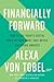Financially Forward: How to Use Today's Digital Tools to Earn More, Save Better, and Spend Smarter