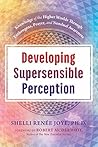 Book cover for Developing Supersensible Perception: Knowledge of the Higher Worlds through Entheogens, Prayer, and Nondual Awareness