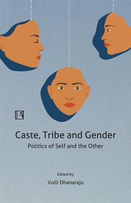 Caste, Tribe and Gender: Politics of Self and the Other