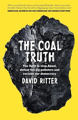 The Coal Truth: The FiGht to Stop Adani, Defeat the Big Polluters and Reclaim our Democracy (Mass Market Paperback)