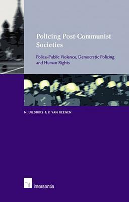Policing Post-Communist Societies: Police-Public Violence, Demcratic Policing and Human Rights
