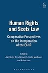 Human Rights and Scots Law: Comparative Perspectives on the Incorporation of the ECHR Human Rights and Scots Law: Comparative Perspectives on the Incorporation of the ECHR