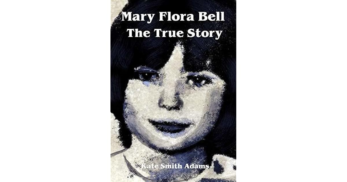 Mary Flora Bell - The True Story by Kate Smith Adams