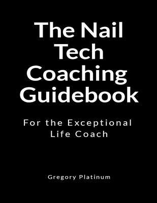 The Nail Tech Coaching Guidebook: For the Exceptional Life Coach