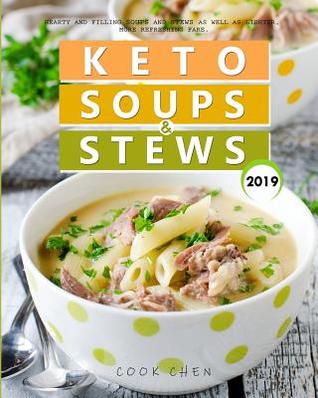 Keto Soups & Stews 2019: Hearty and Filling Soups and Stews as Well as Lighter, More Refreshing Fare.