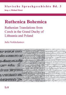 Ruthenica Bohemica: Ruthenian Translations from Czech in the Grand Duchy of Lithuania and Poland (3) (Slavische Sprachgeschichte)