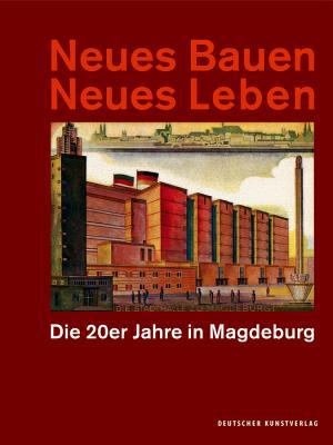 Neues Bauen Neues Leben: Die 20er Jahre in Magdeburg (German Edition)