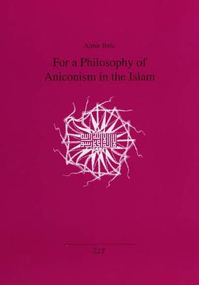 For a Philosophy of Aniconism in the Islam (15) (Religionswissenschaft)