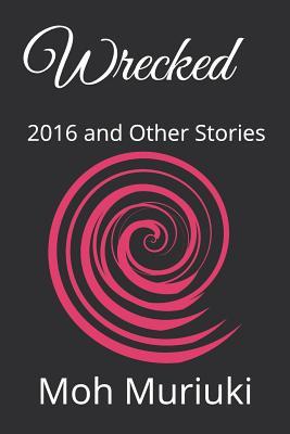 Wrecked: 2016 and Other Stories