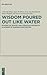 Wisdom Poured Out Like Water by J. Harold Ellens