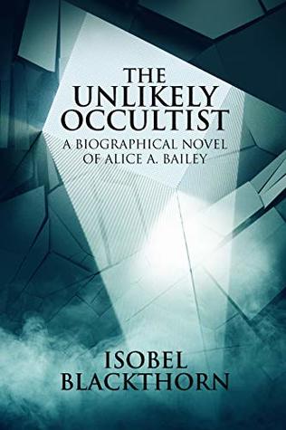 The Unlikely Occultist: A Biographical Novel of Alice A. Bailey (Kindle Edition)