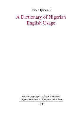 A Dictionary of Nigerian English Usage (1) (African Languages - African Literatures. Langues Africaines - Litteratures Africaines)