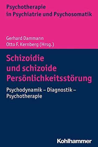 Schizoidie und schizoide Persönlichkeitsstörung: Psychodynamik - Diagnostik - Psychotherapie (Psychotherapie in Psychiatrie und Psychosomatik) (German Edition)