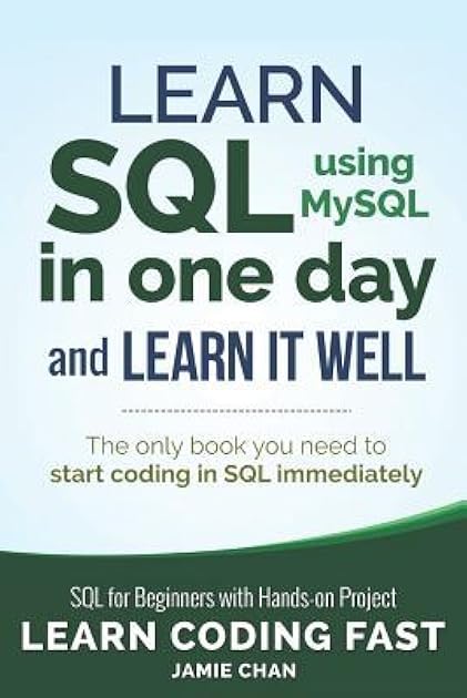 SQL: Learn SQL (Using MySQL) in One Day and Learn It Well. SQL for Beginners with Hands-On Project