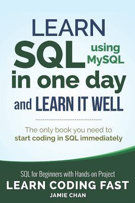 SQL: Learn SQL (Using MySQL) in One Day and Learn It Well. SQL for Beginners with Hands-On Project