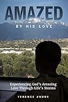 Amazed By His Love: Experiencing God’s Amazing Love Through Life’s Storms