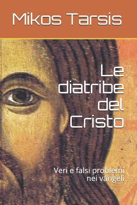 Le diatribe del Cristo: Veri e falsi problemi nei vangeli (esegesi) (Italian Edition)
