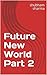 Future New World Part 2